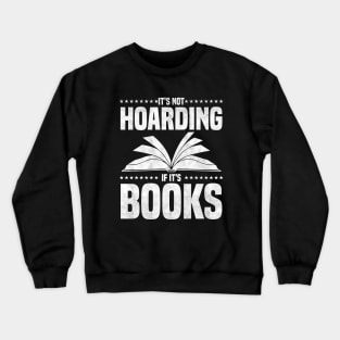 It's Not Hoarding If It's Books - bookworms and reading lovers for Library day Crewneck Sweatshirt